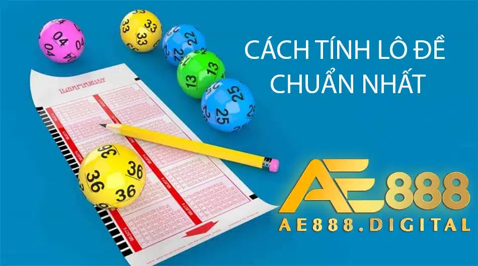 các Cách tính lô đề chuẩn nhất ae888