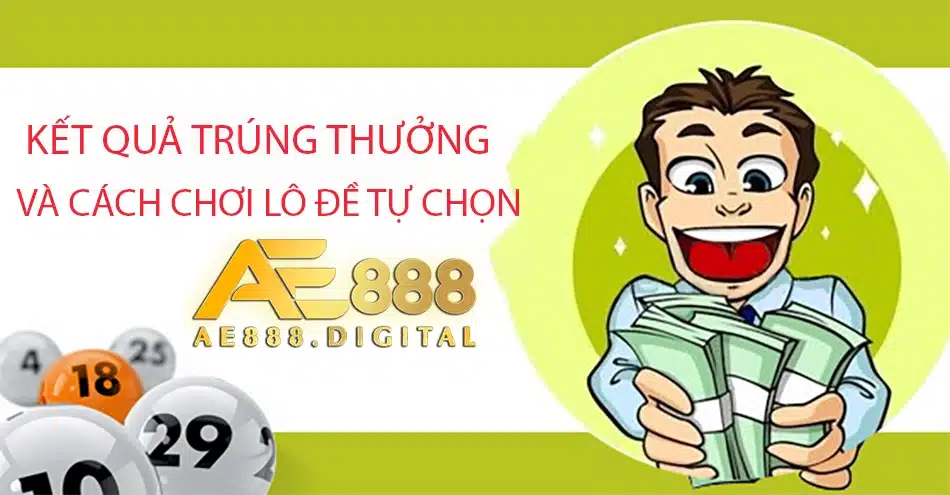 các Kết quả trúng thưởng và cách chơi lô đề tự chọn ae888