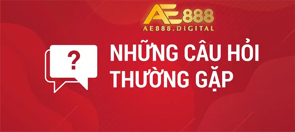 một số CÁC CÂU HỎI THƯỜNG GẶP ae888