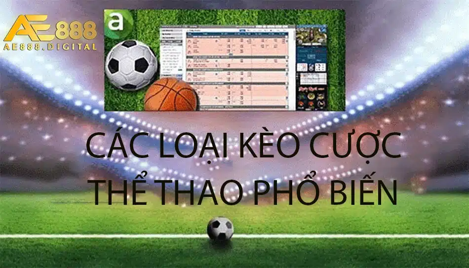đa dạng Các loại kèo cược phổ biến trong cá cược bóng đá ae888