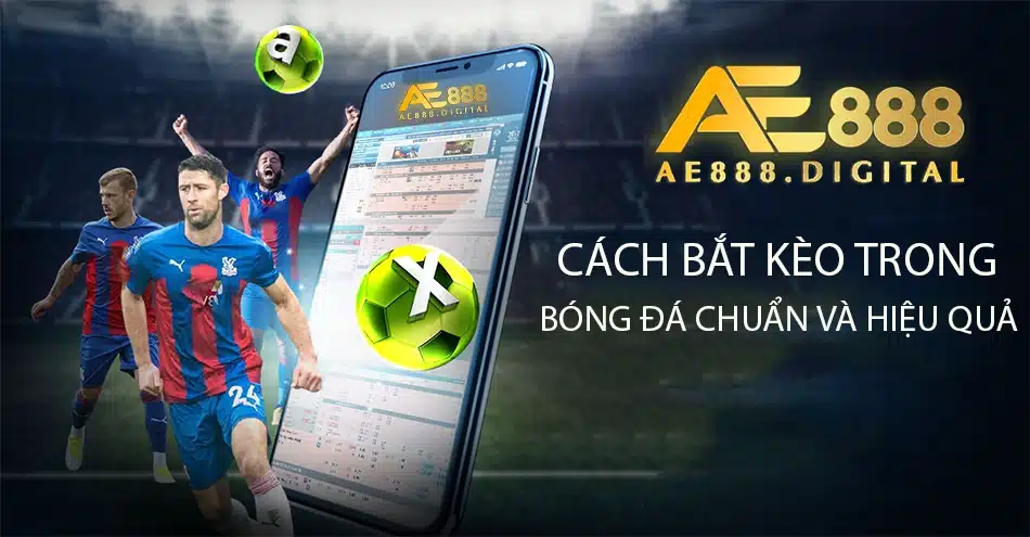 các Cách bắt kèo trong bóng đá chuẩn và hiệu quả ae888
