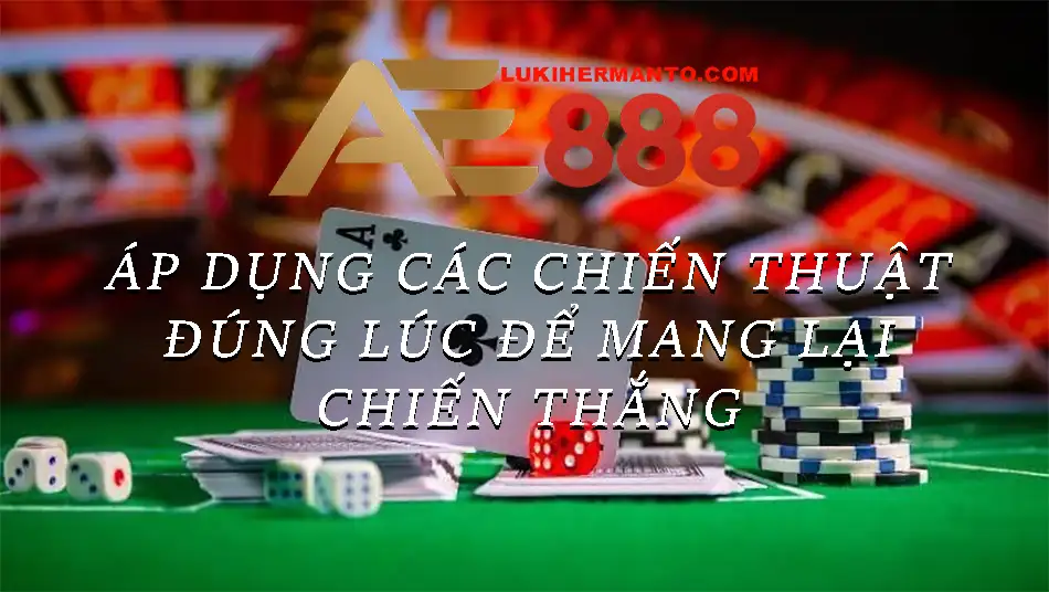 Áp dụng đúng chiến thuật để thắng lớn