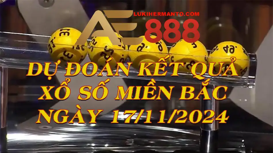 Chốt số dự đoán trong kỳ quay ngày 17/11/2024